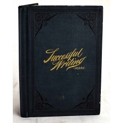 Successful Writing: A Literary Compendium for Authors, Editors, Reporters, Correspondents, Lawyers, Teachers, Students, etc.: With a Dictionary of Synonyms and Antonyms, Specially Prepared for Write